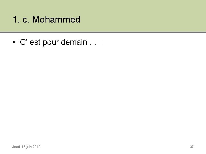 1. c. Mohammed • C’ est pour demain … ! Jeudi 17 juin 2010