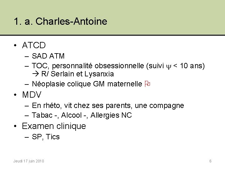 1. a. Charles-Antoine • ATCD – SAD ATM – TOC, personnalité obsessionnelle (suivi <