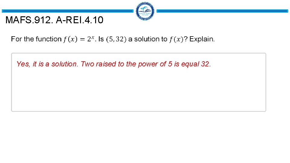 MAFS. 912. A-REI. 4. 10 Yes, it is a solution. Two raised to the