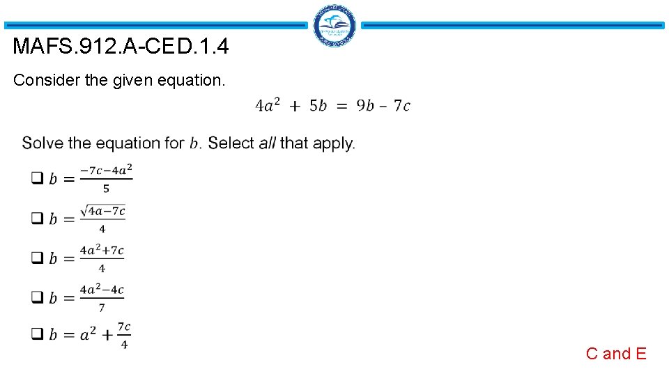MAFS. 912. A-CED. 1. 4 Consider the given equation. C and E 