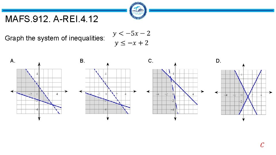 MAFS. 912. A-REI. 4. 12 Graph the system of inequalities: A. B. C. D.