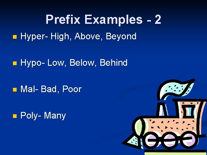 Prefix Examples - 2 n Hyper- High, Above, Beyond n Hypo- Low, Below, Behind