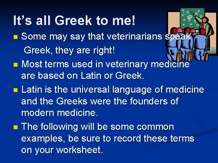 It’s all Greek to me! Some may say that veterinarians speak Greek, they are It’s all Greek to me! Some may say that veterinarians speak Greek, they are