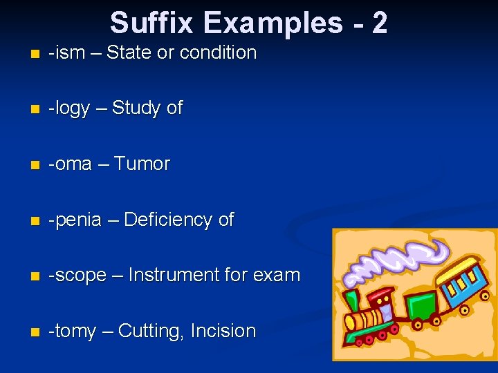 Suffix Examples - 2 n -ism – State or condition n -logy – Study Suffix Examples - 2 n -ism – State or condition n -logy – Study