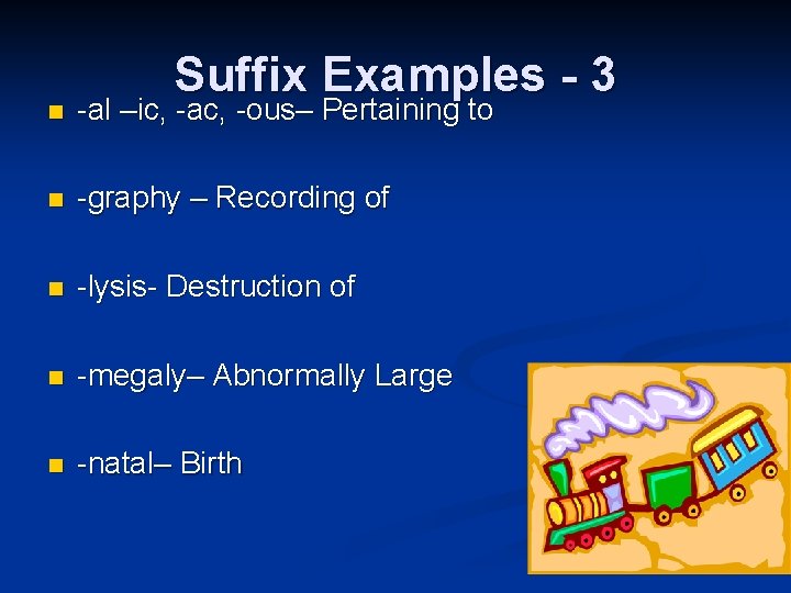 Suffix Examples - 3 n -al –ic, -ac, -ous– Pertaining to n -graphy –