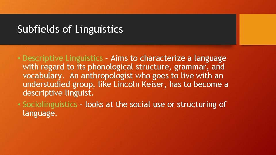 Subfields of Linguistics • Descriptive Linguistics – Aims to characterize a language with regard