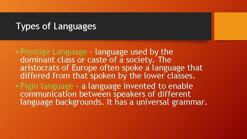 Types of Languages • Prestige Language – language used by the dominant class or