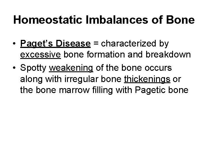 Homeostatic Imbalances of Bone • Paget’s Disease = characterized by excessive bone formation and