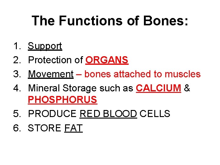 The Functions of Bones: 1. 2. 3. 4. Support Protection of ORGANS Movement –