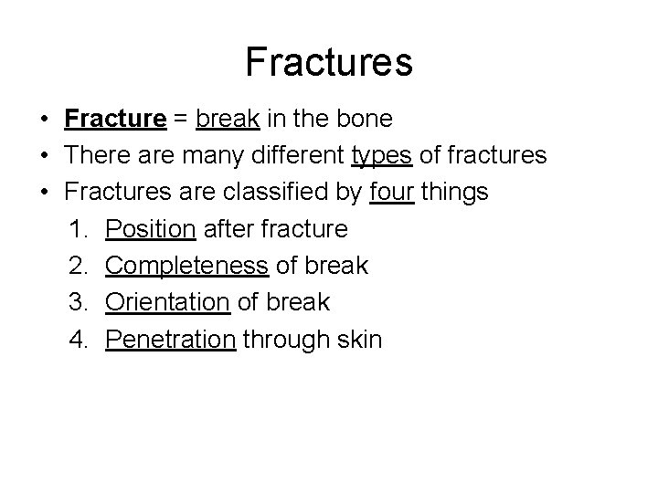 Fractures • Fracture = break in the bone • There are many different types