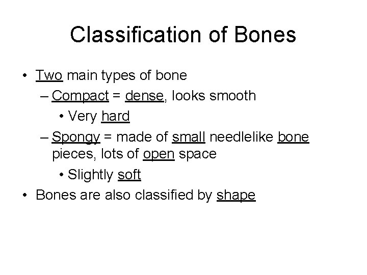 Classification of Bones • Two main types of bone – Compact = dense, looks