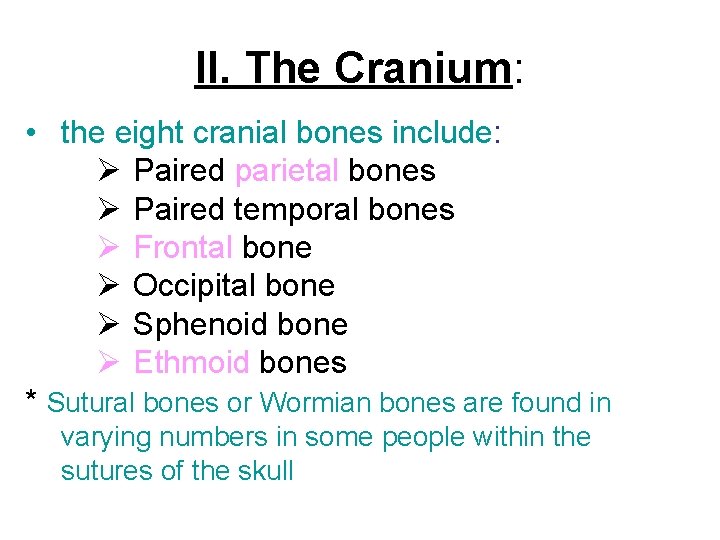 II. The Cranium: • the eight cranial bones include: Ø Paired parietal bones Ø