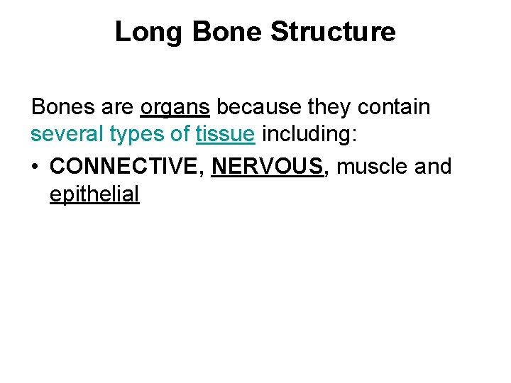 Long Bone Structure Bones are organs because they contain several types of tissue including: