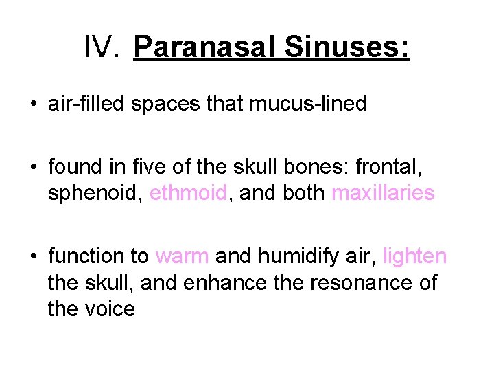 IV. Paranasal Sinuses: • air-filled spaces that mucus-lined • found in five of the
