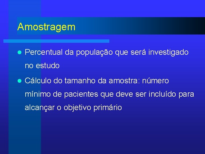 Amostragem l Percentual da população que será investigado no estudo l Cálculo do tamanho