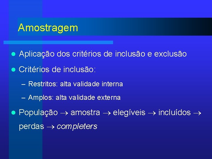 Amostragem l Aplicação dos critérios de inclusão e exclusão l Critérios de inclusão: –