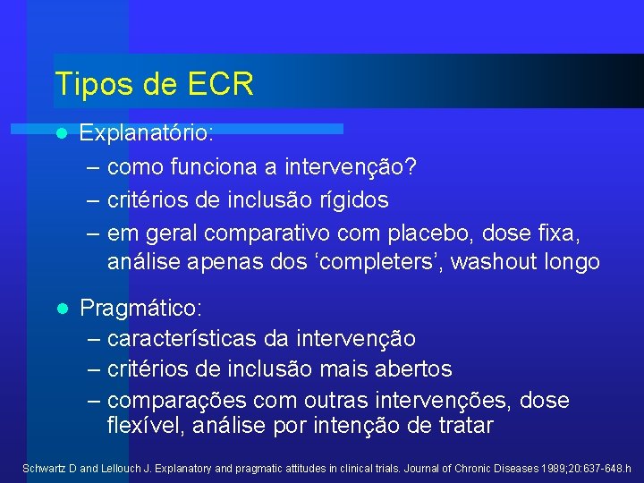 Tipos de ECR l Explanatório: – como funciona a intervenção? – critérios de inclusão