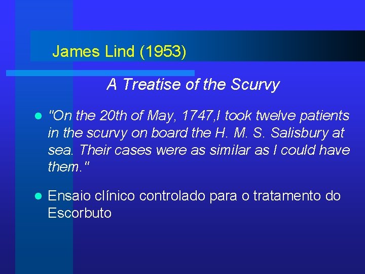 James Lind (1953) A Treatise of the Scurvy l "On the 20 th of