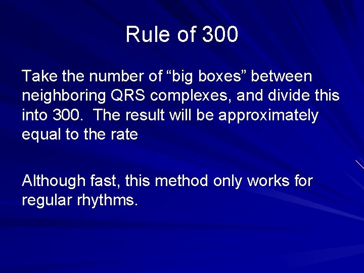 Rule of 300 Take the number of “big boxes” between neighboring QRS complexes, and