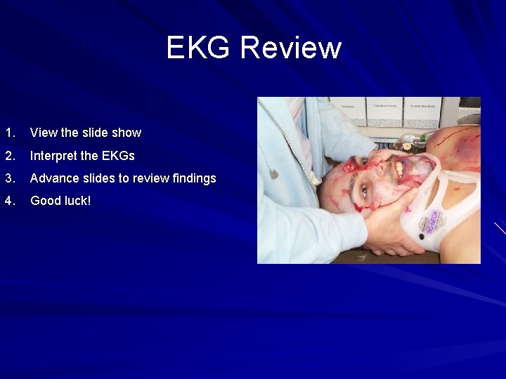 EKG Review 1. View the slide show 2. Interpret the EKGs 3. Advance slides