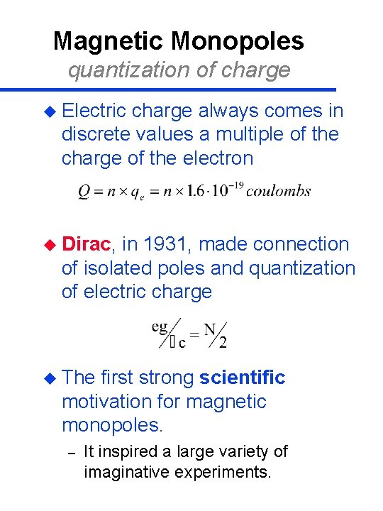 Magnetic Monopoles quantization of charge u Electric charge always comes in discrete values a