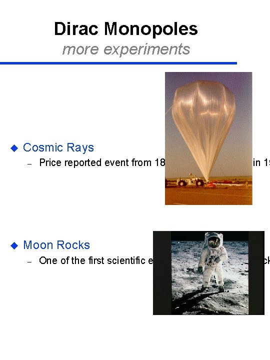 Dirac Monopoles more experiments u Cosmic Rays – u Price reported event from 18