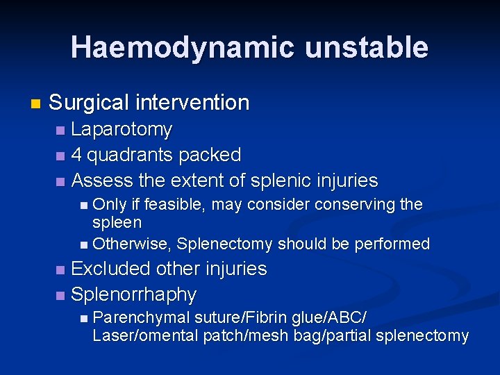 Haemodynamic unstable n Surgical intervention Laparotomy n 4 quadrants packed n Assess the extent