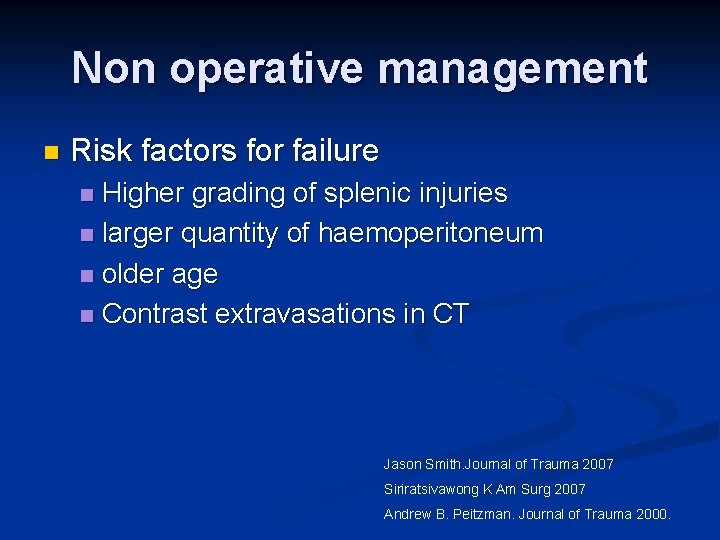 Non operative management n Risk factors for failure Higher grading of splenic injuries n