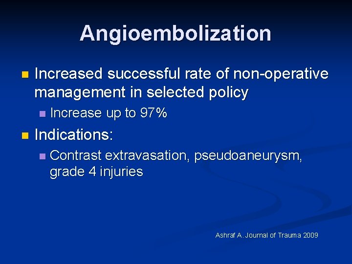 Angioembolization n Increased successful rate of non-operative management in selected policy n n Increase