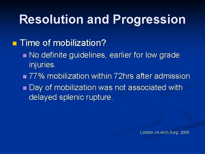 Resolution and Progression n Time of mobilization? No definite guidelines, earlier for low grade