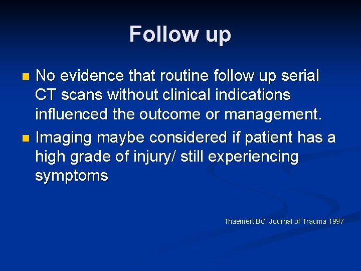 Follow up No evidence that routine follow up serial CT scans without clinical indications