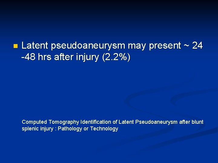 n Latent pseudoaneurysm may present ~ 24 -48 hrs after injury (2. 2%) Computed