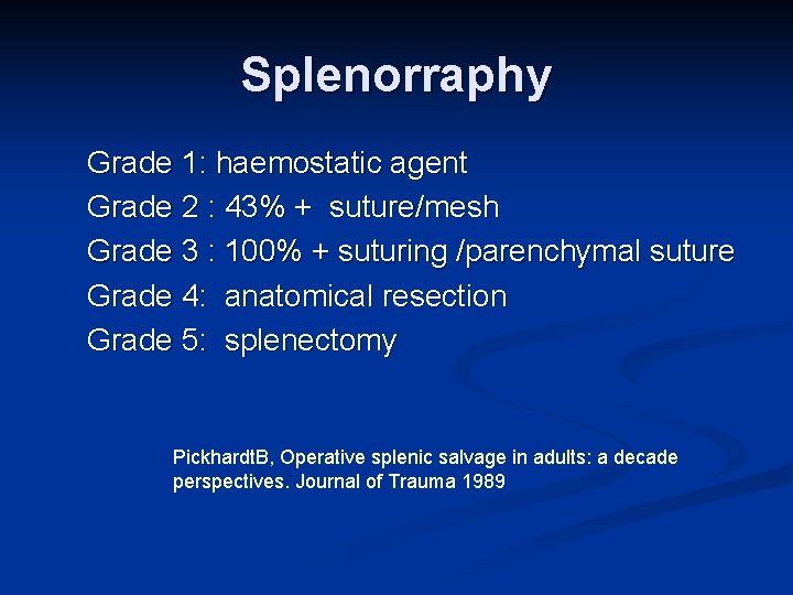 Splenorraphy Grade 1: haemostatic agent Grade 2 : 43% + suture/mesh Grade 3 :