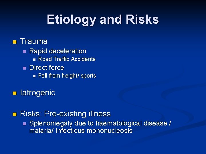 Etiology and Risks n Trauma n Rapid deceleration n n Road Traffic Accidents Direct