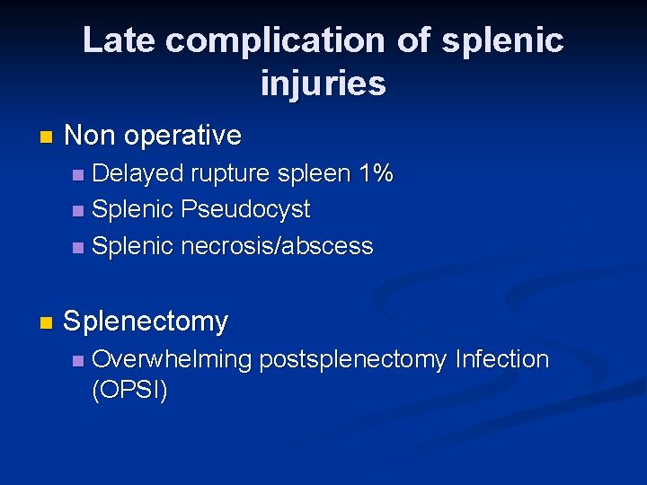 Late complication of splenic injuries n Non operative Delayed rupture spleen 1% n Splenic