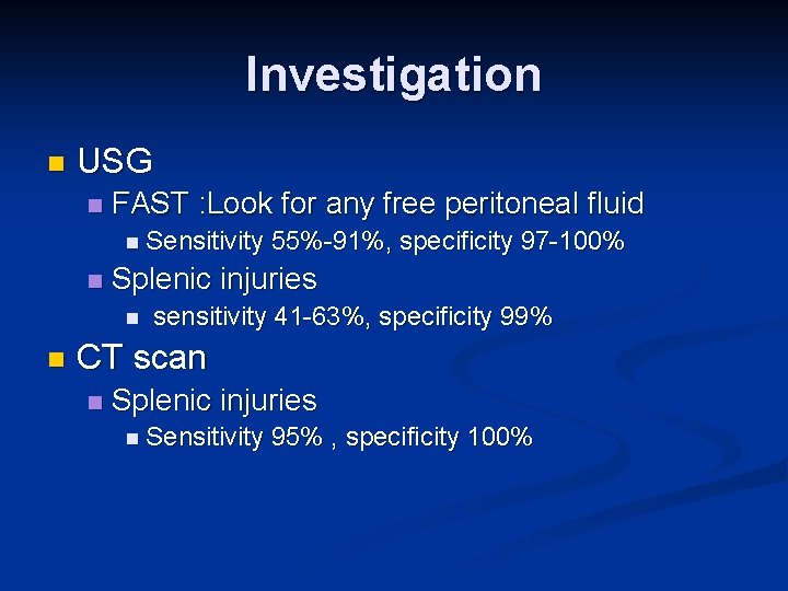 Investigation n USG n FAST : Look for any free peritoneal fluid n Sensitivity