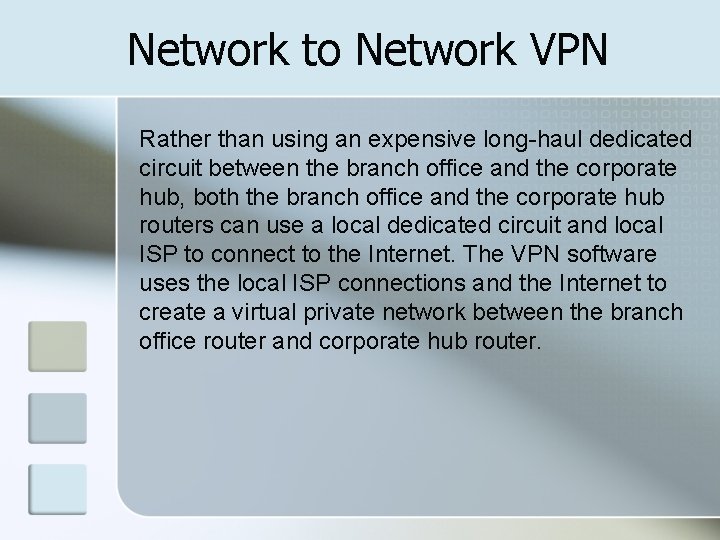 Network to Network VPN Rather than using an expensive long-haul dedicated circuit between the
