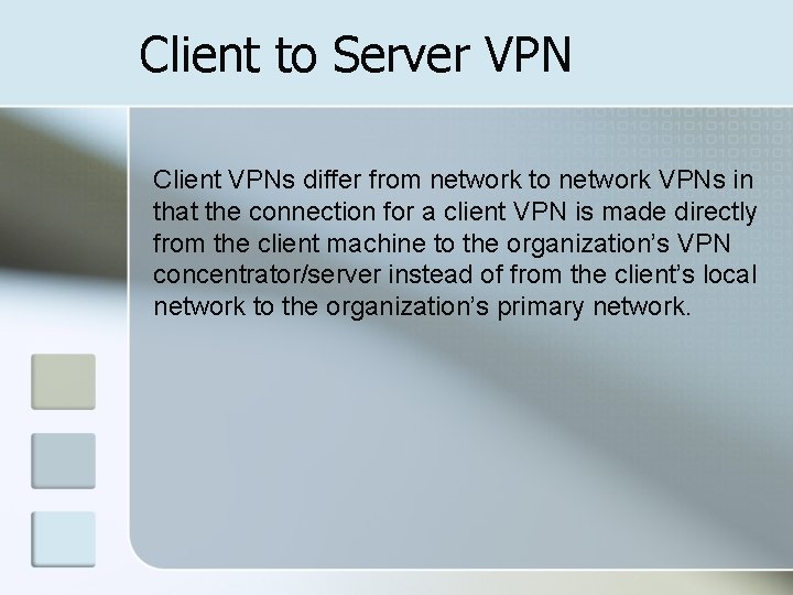 Client to Server VPN Client VPNs differ from network to network VPNs in that