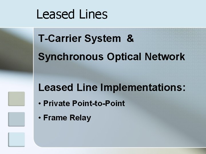 Leased Lines T-Carrier System & Synchronous Optical Network Leased Line Implementations: • Private Point-to-Point