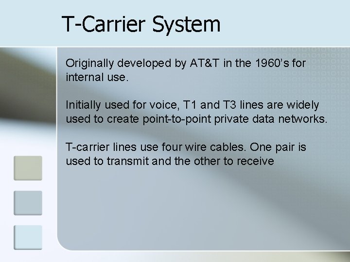 T-Carrier System Originally developed by AT&T in the 1960’s for internal use. Initially used