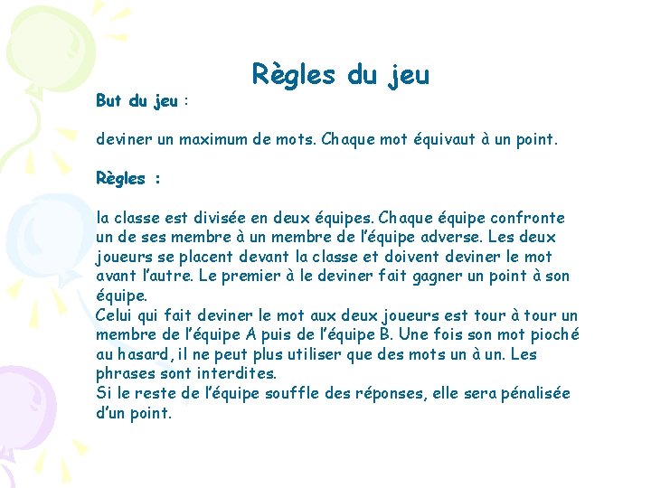 But du jeu : Règles du jeu deviner un maximum de mots. Chaque mot