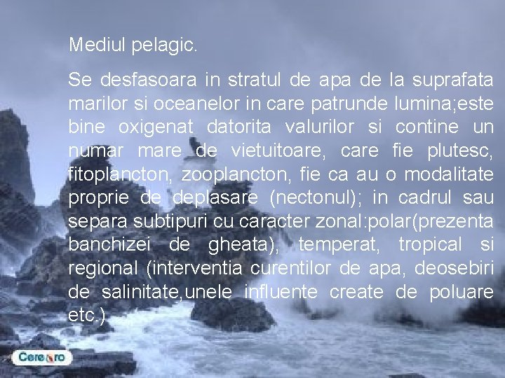 Mediul pelagic. Se desfasoara in stratul de apa de la suprafata marilor si oceanelor