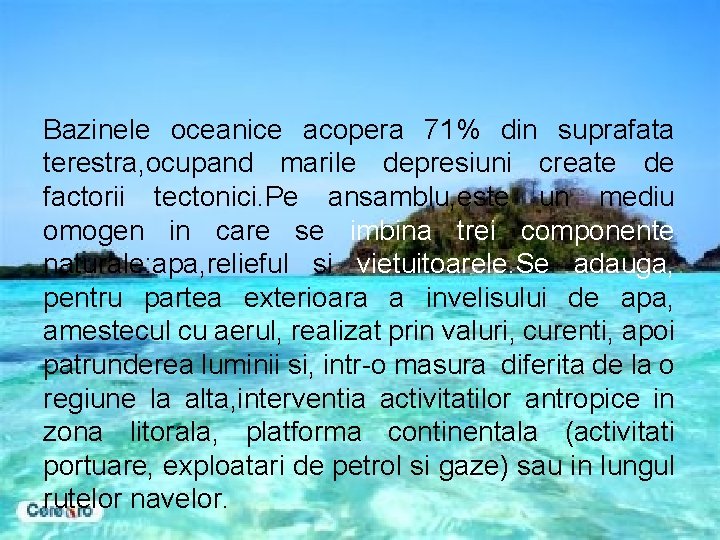 Bazinele oceanice acopera 71% din suprafata terestra, ocupand marile depresiuni create de factorii tectonici.