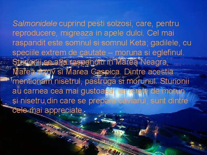 Salmonidele cuprind pesti solzosi, care, pentru reproducere, migreaza in apele dulci. Cel mai raspandit
