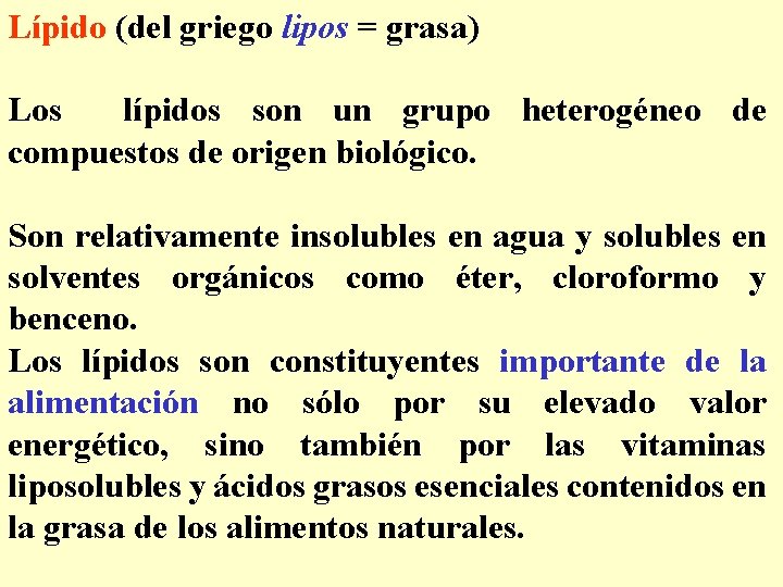 Lípido (del griego lipos = grasa) Los lípidos son un grupo heterogéneo de compuestos
