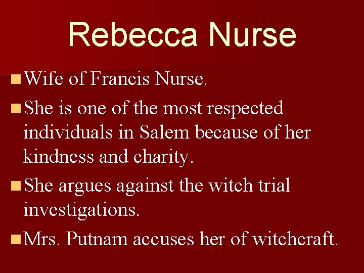 Rebecca Nurse n Wife of Francis Nurse. n She is one of the most