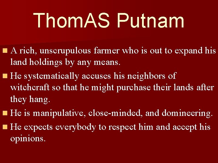 Thom. AS Putnam n A rich, unscrupulous farmer who is out to expand his