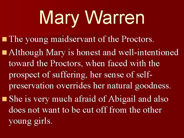 Mary Warren n The young maidservant of the Proctors. n Although Mary is honest