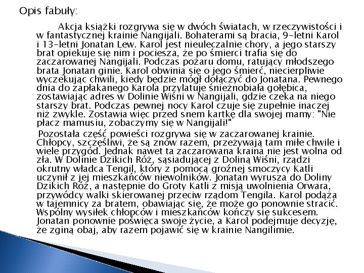 Opis fabuły: Akcja książki rozgrywa się w dwóch światach, w rzeczywistości i w fantastycznej Opis fabuły: Akcja książki rozgrywa się w dwóch światach, w rzeczywistości i w fantastycznej
