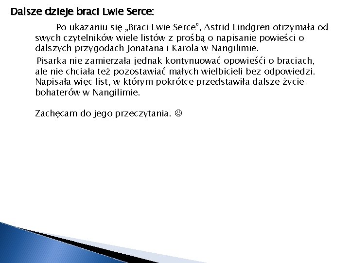 Dalsze dzieje braci Lwie Serce: Po ukazaniu się „Braci Lwie Serce”, Astrid Lindgren otrzymała